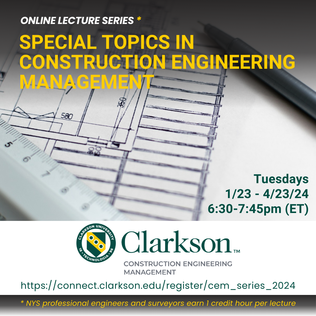 A graphic mostly backgrounded by an image of architectural drawing, with the Clarkson Construction Engineering Management logo at the bottom, overlaid with the words “Online Lecture Series* Special Topics in Construction Engineering Management Tuesdays 1/23-4/23/24 6:30-7:45 pm (ET) https://connect.clarkson.edu/register/cem_series_2024 *NYS professional engineers and surveyors earn 1 credit hour per lecture. 